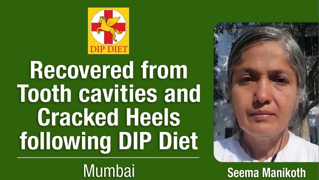 Recovered from tooth cavities and cracked heels following DIP Diet