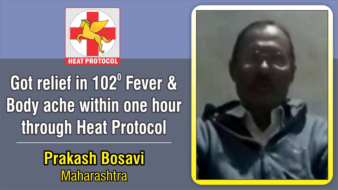 GOT RELIEF IN 102 DEGREE FEVER & BODY ACHE WITHIN ONE HOUR THROUGH HEAT PROTOCOL