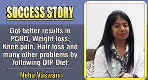 Got better results in PCOD, Weight loss, Knee pain, Hair loss and many other problems by following DIP Diet