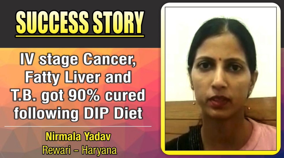 IV Stage Cancer, Fatty Liver and T.B. got 90% cured following DIP Diet