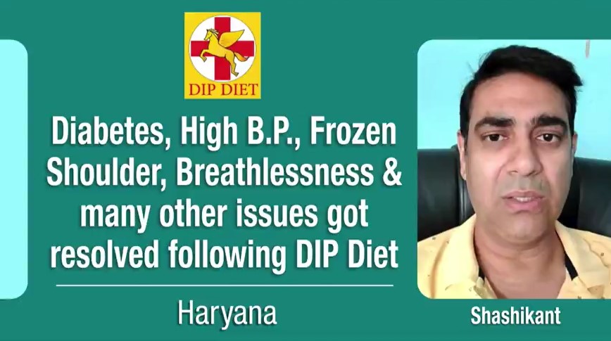 DIABETES HIGH BP, FROZEN SHOULDER BREATHLESSNESS & MANY OTHER ISSUES GOT RESOLVED FOLLOWING DIP DIET