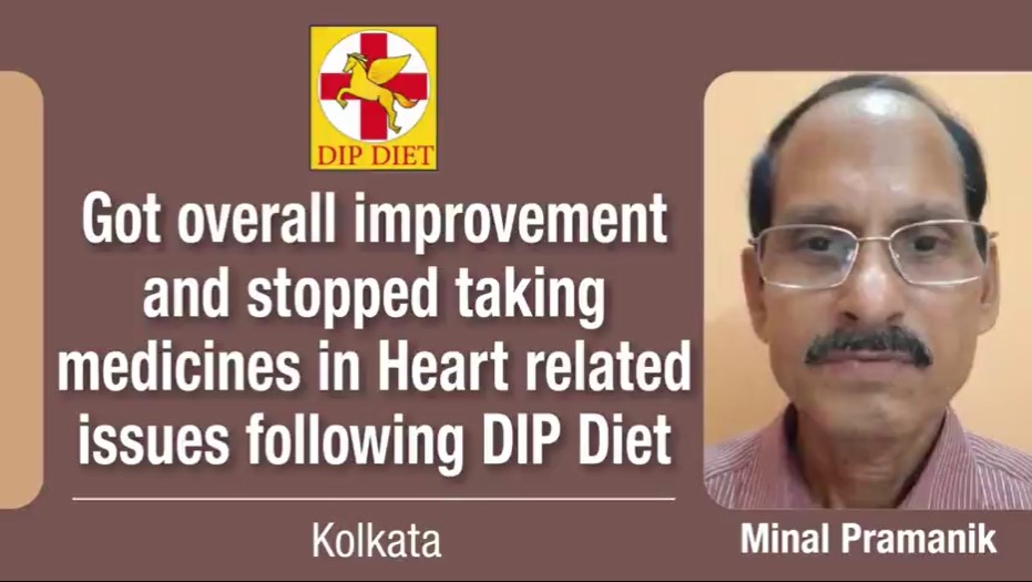 GOT OVERALL IMPROVEMENT AND STOPPED TAKING MEDICINES IN HEART RELATED ISSUES FOLLOWING DIP DIET