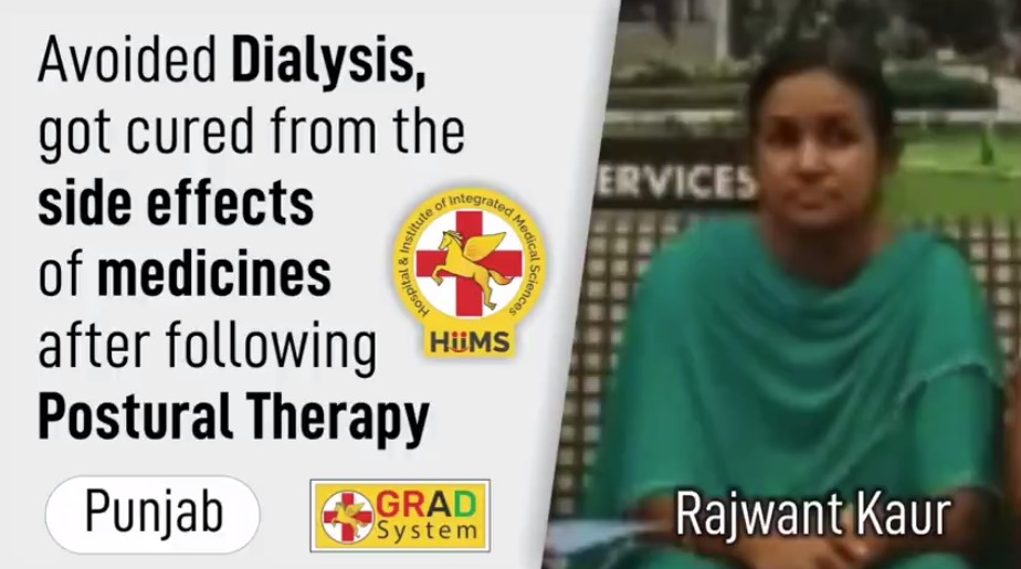 Avoided Dialysis, got cured from the side effects of medicines after following Postural Therapy