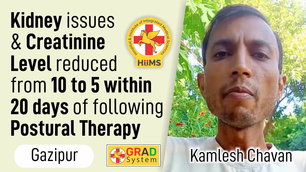 KIDNEY ISSUES & CREATININE LEVEL REDUCED FROM 10 TO 5 WITHIN 20 DAYS OF FOLLOWING POSTURAL THERAPY