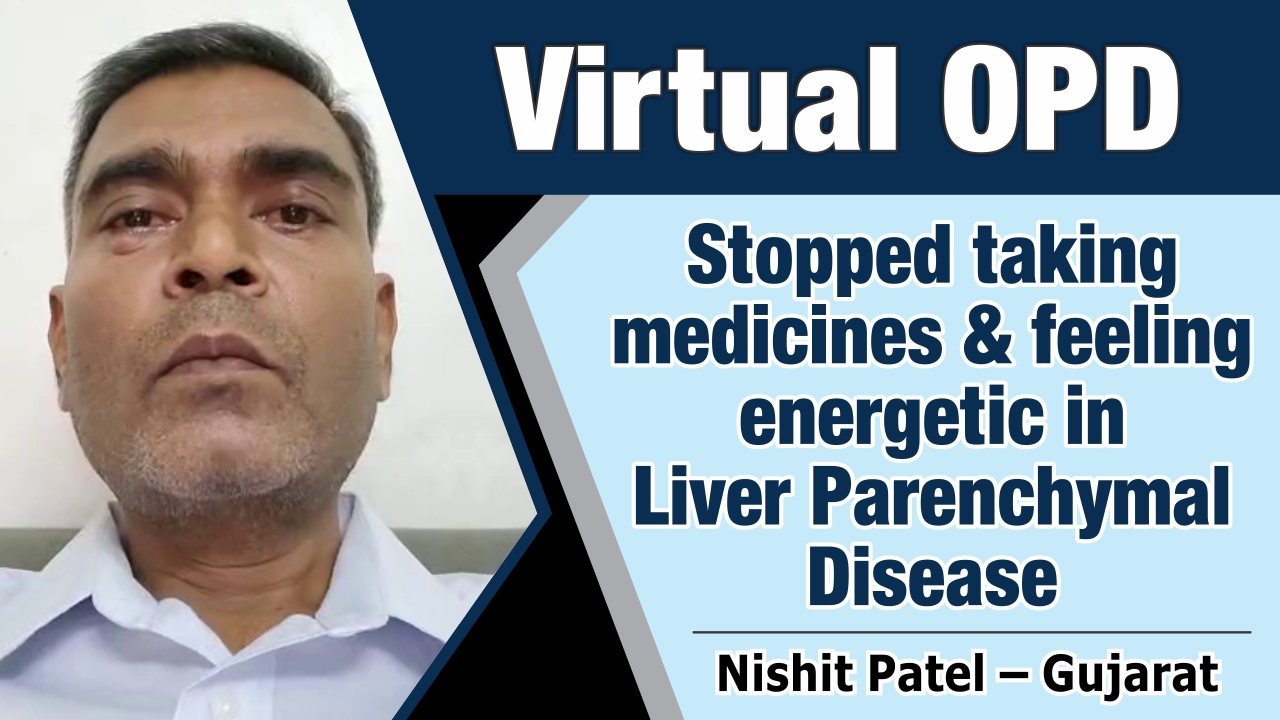 STOPPED TAKING MEDICINES & FEELING ENERGETIC IN LIVER PARENCHYMAL DISEASE