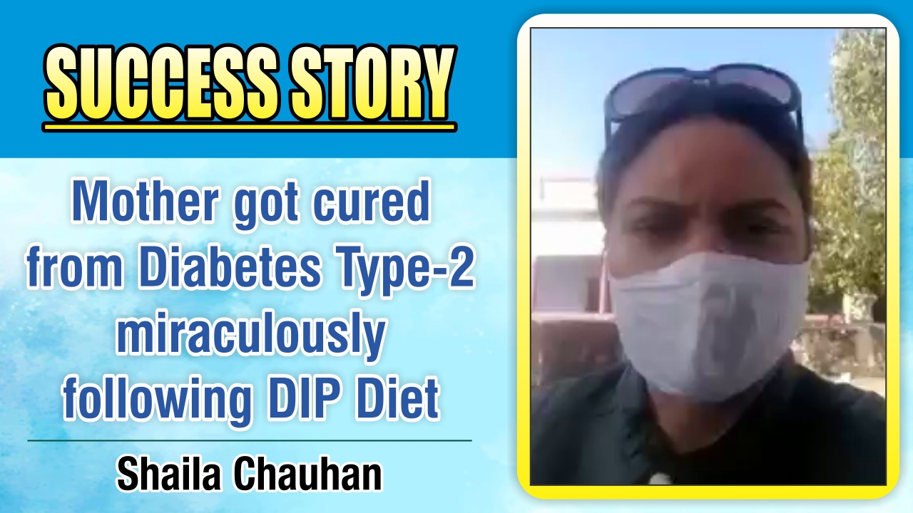 ›MOTHER GOT CURED FROM DIABETES TYPE-2 MIRACULOUSLY FOLLOWING DIP DIET