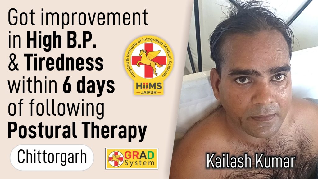 GOT IMPROVEMENT IN HIGH B.P. & TIREDNESS WITHIN 6 DAYS OF FOLLOWING POSTURAL THERAPY