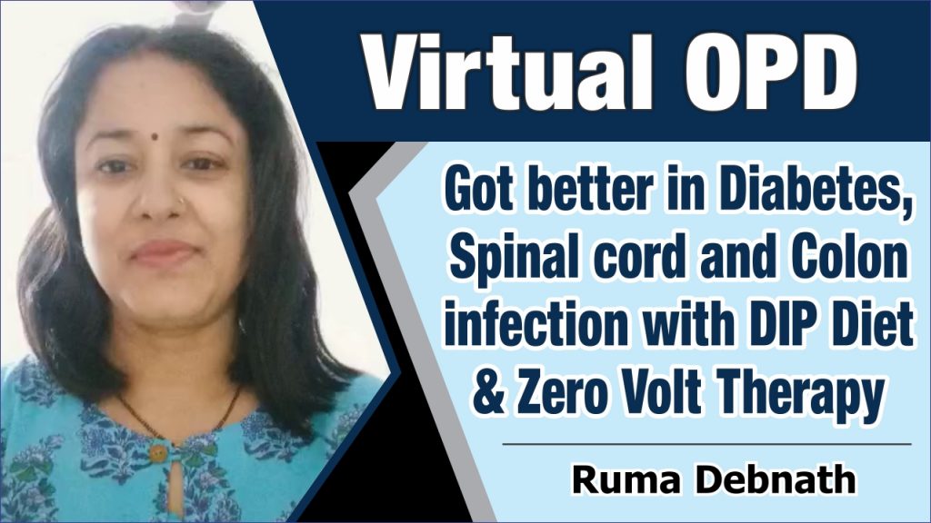Got better in Diabetes, Spinal cord and Colon infection with DIP Diet & Zero Volt Therapy
