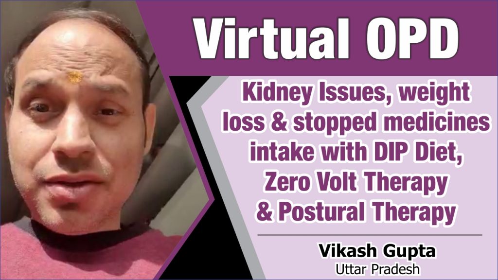 Kidney Issues, weight loss & stopped medicines intake with DIP Diet, Zero Volt Therapy & Postural Therapy
