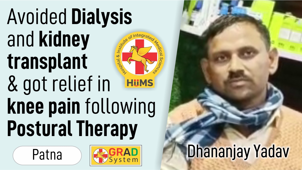 AVOIDED DIALYSIS AND KIDNEY TRANSPLANT & GOT RELIEF IN KNEE PAIN FOLLOWING POSTURAL THERAPY