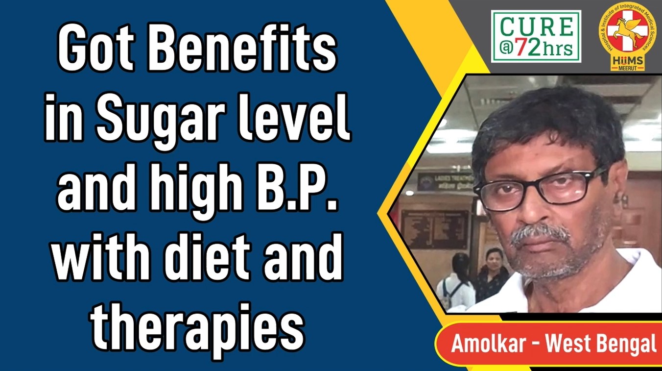 GOT BENEFITS IN SUGAR LEVEL AND HIGH B.P. WITH DIET AND THERAPIES