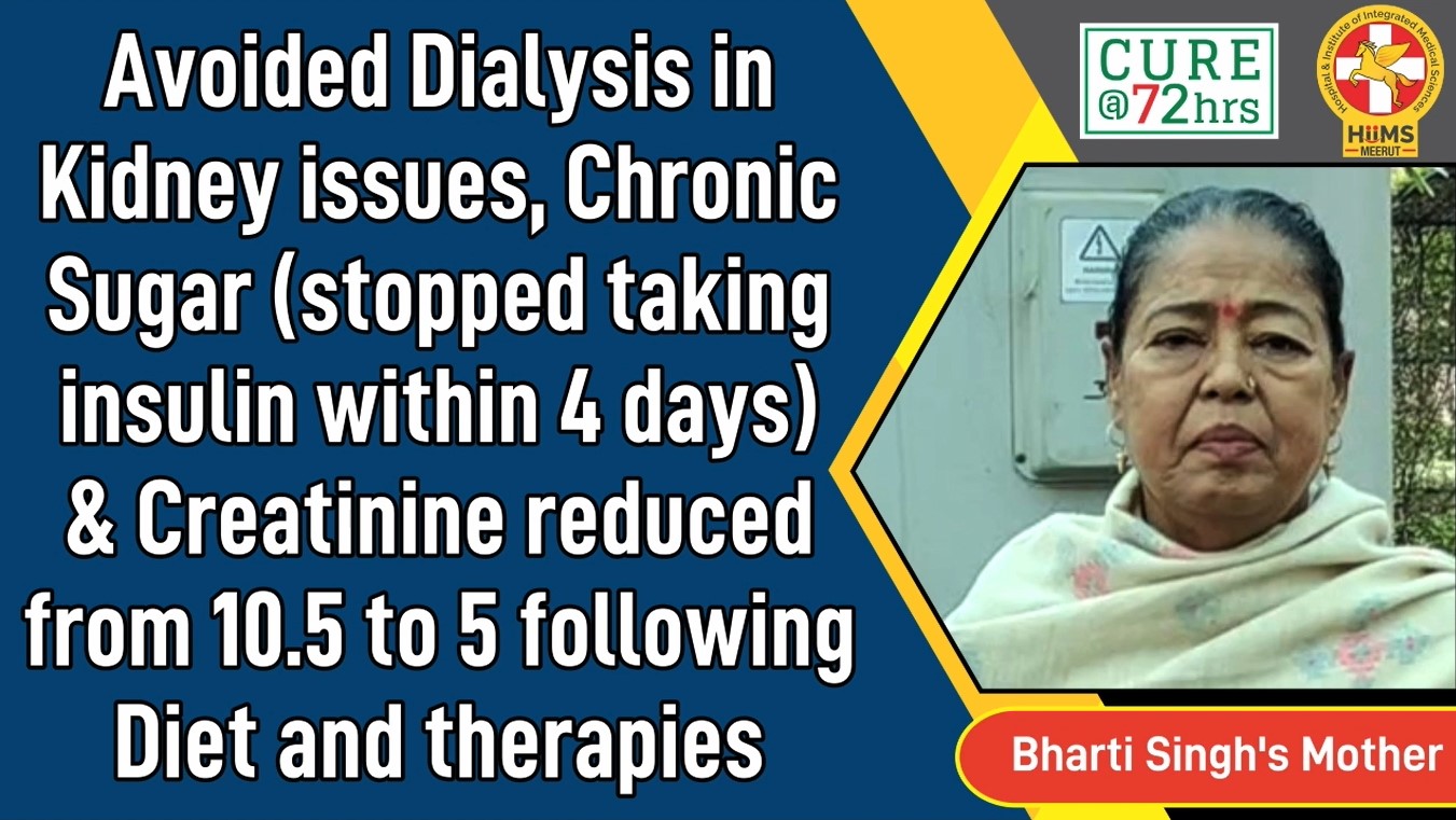 AVOIDED DIALYSIS IN KIDNEY ISSUES, CHRONIC SUGAR & CREATININE REDUCED FROM 10.5 TO 5 FOLLOWING DIET