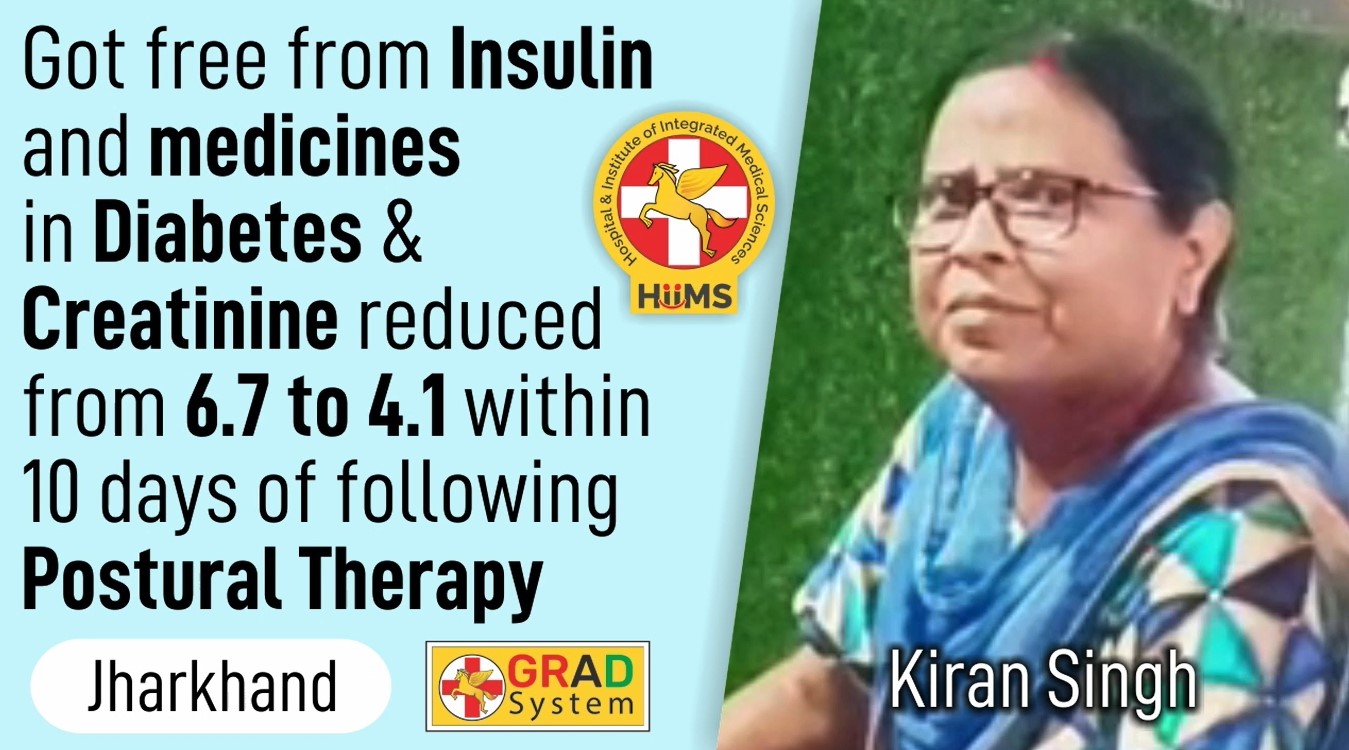 Got free from Insulin and medicines in Diabetes & Creatinine reduced from 6.7 to 4.1 within 10 days of following Postural Therapy