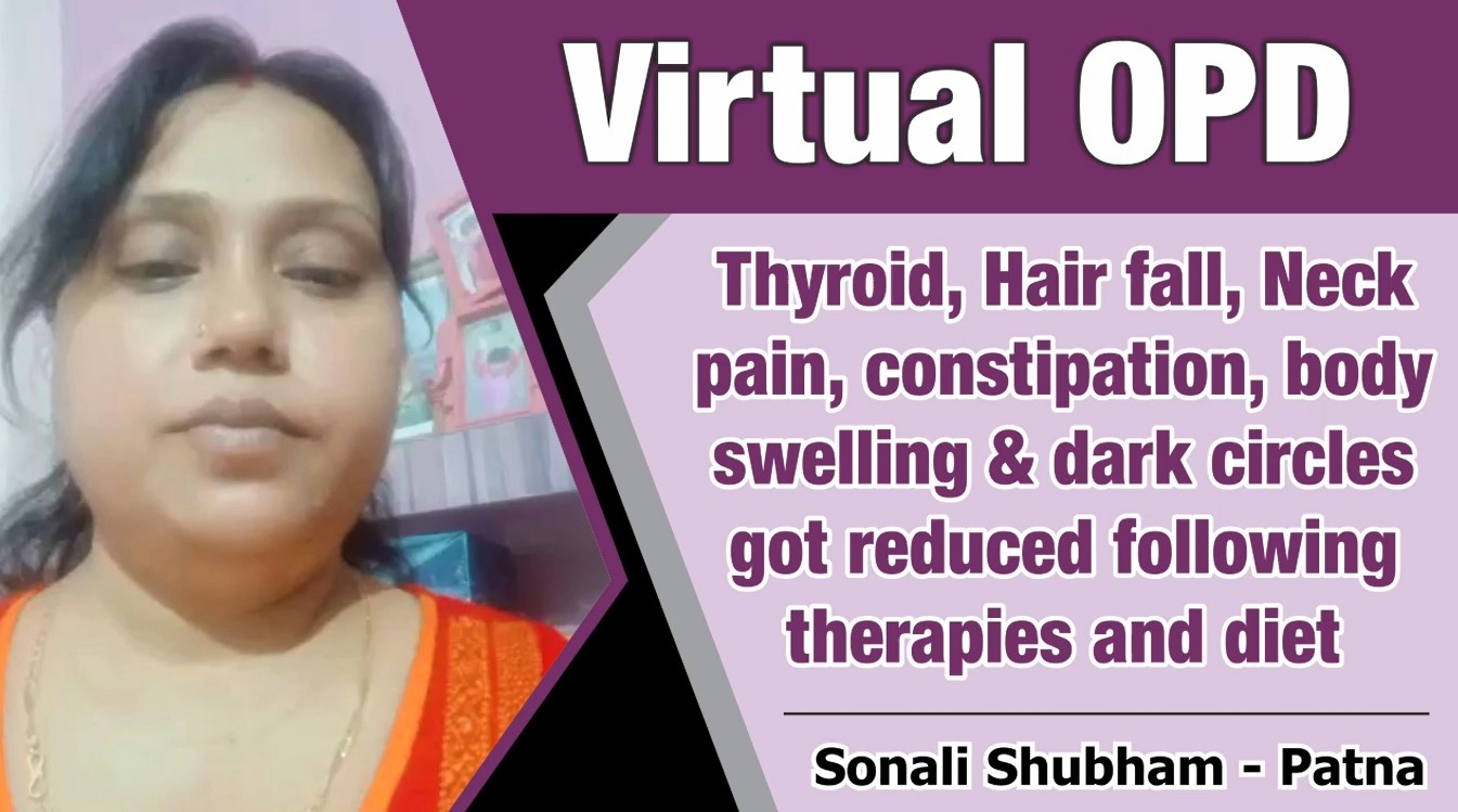 Thyroid, Hair fall, Neck pain, Constipation, body swelling & dark circles got reduced following Therapies & Diet