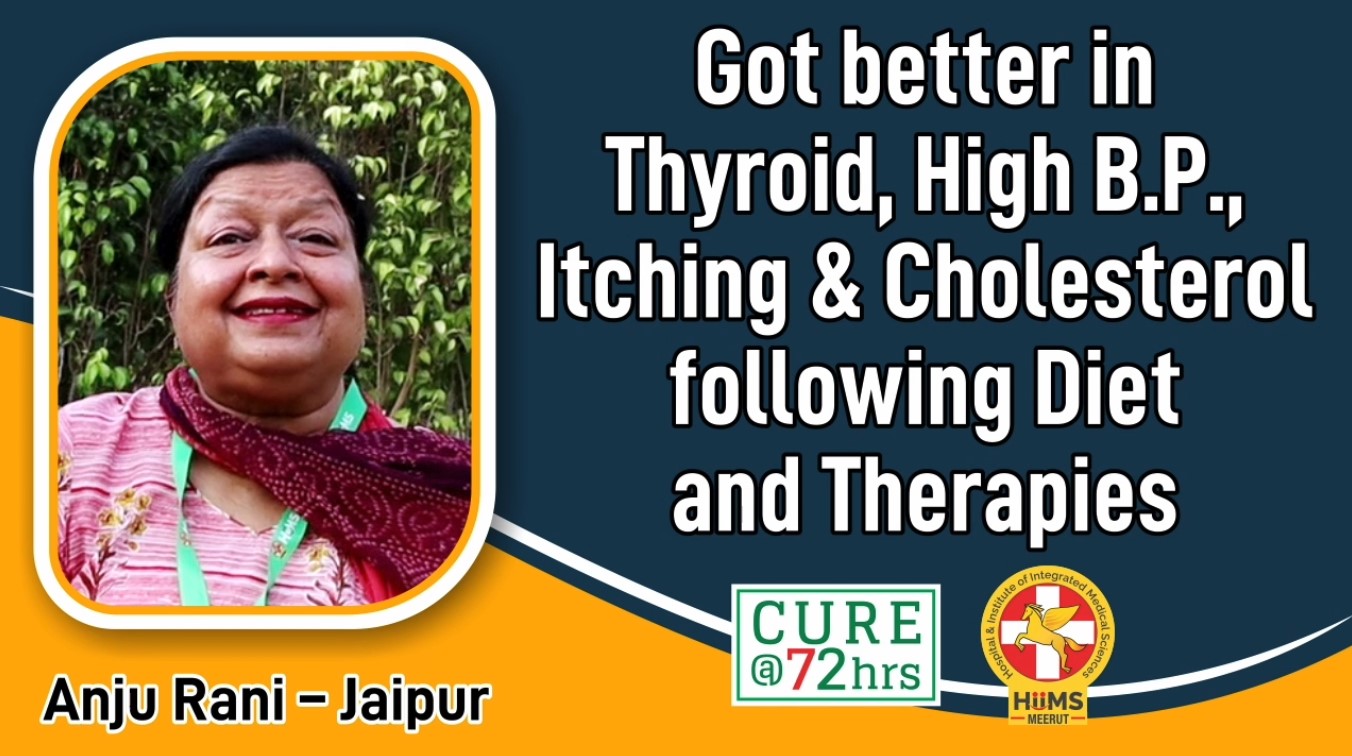 GOT BETTER IN THYROID, HIGH B.P., ITCHING & CHOLESTEROL FOLLOWING DIET AND THERAPIES