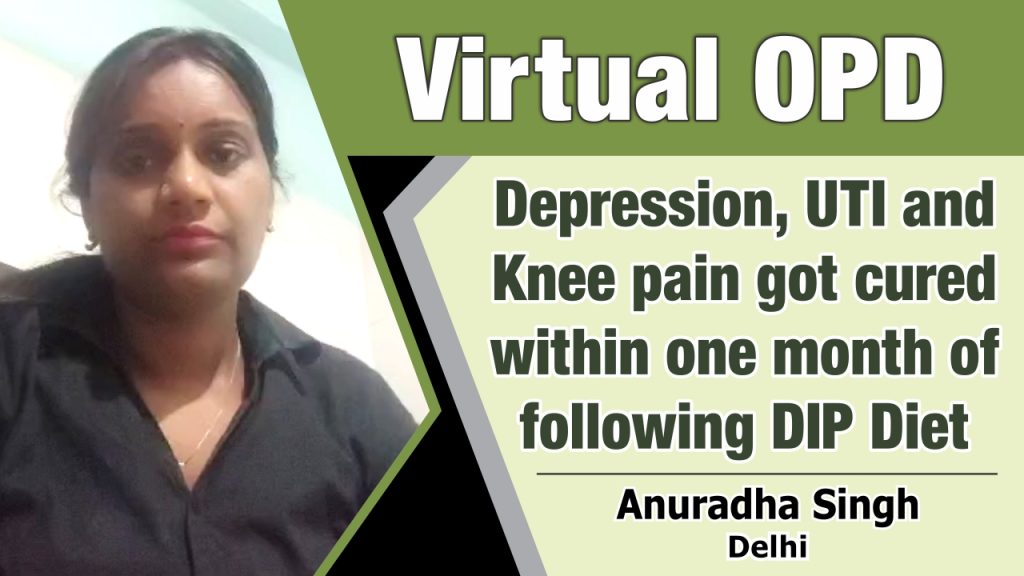 DEPRESSION, UTI AND KNEE PAIN GOT CURED WITHIN ONE MONTH OF FOLLOWING DIP DIET