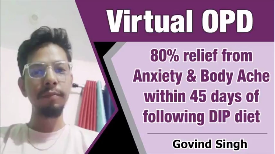 80 % RELIEF FROM ANXIETY & BODY ACHE WITHIN 45 DAYS OF FOLLOWING DIP DIET