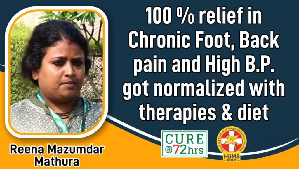100% RELIEF IN CHRONIC FOOT, BACK PAIN AND HIGH B.P. GOT NORMALIZED WITH THERAPIES & DIET