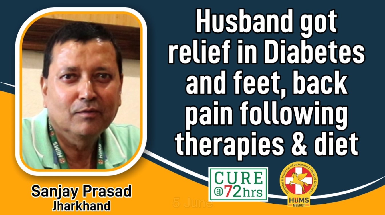 HUSBAND GOT RELIEF IN DIABETES AND FEET, BACK PAIN FOLLOWING THERAPIES & DIET
