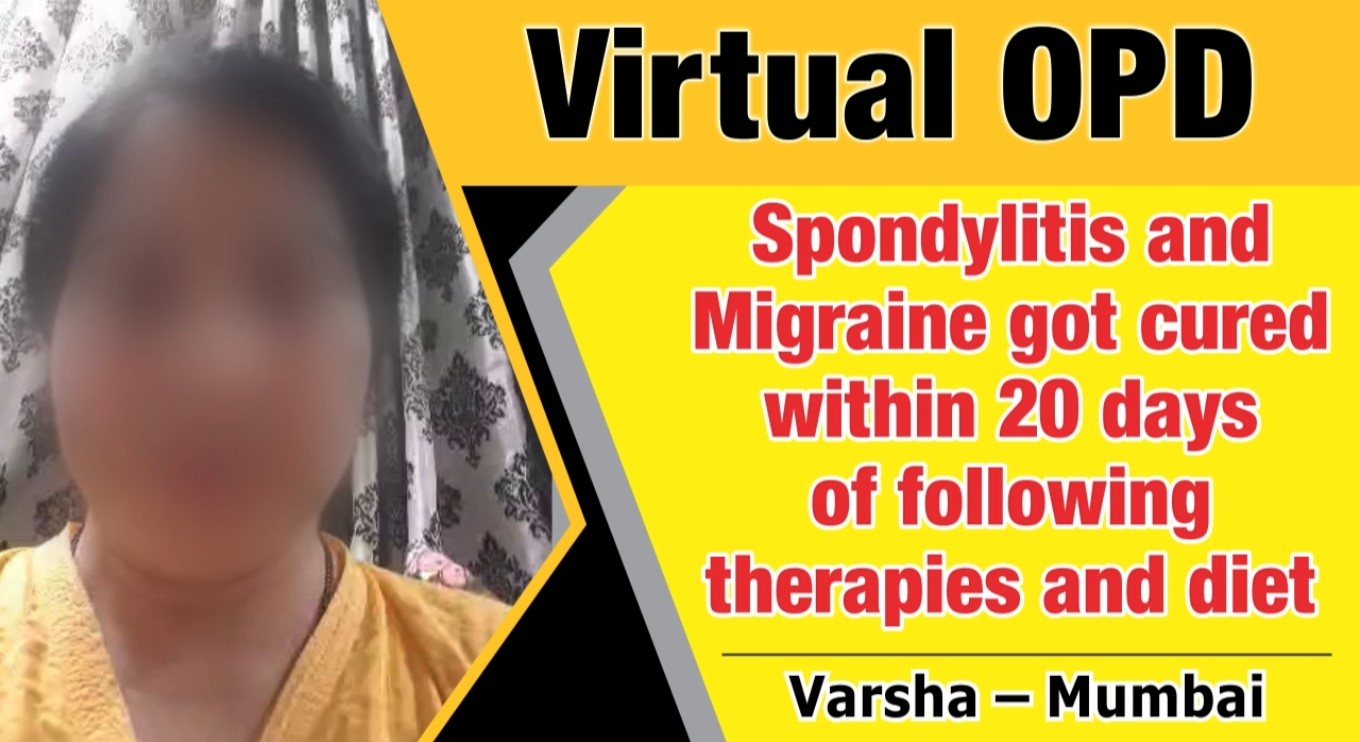 SPONDYLITIS AND MIGRAINE GOT CURED WITHIN 20 DAYS OF FOLLOWING THERAPIES AND DIET