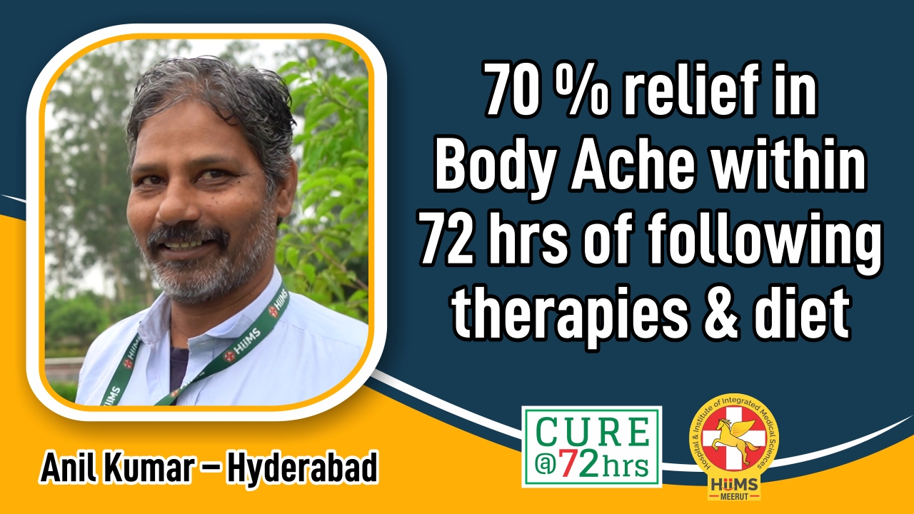 70% RELIEF IN BODY ACHE WITHIN 72 HRS OF FOLLOWING THERAPIES & DIET