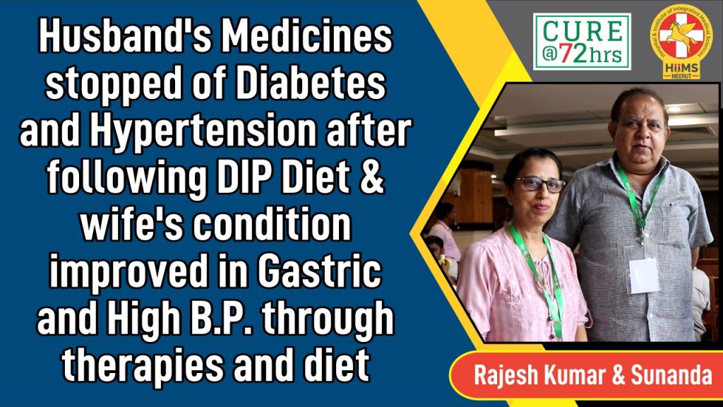 Husband’s Medicines stopped of Diabetes and Hypertension after following DIP Diet & Wife Condition improved in Gastric and High B.P. through therapies and diet