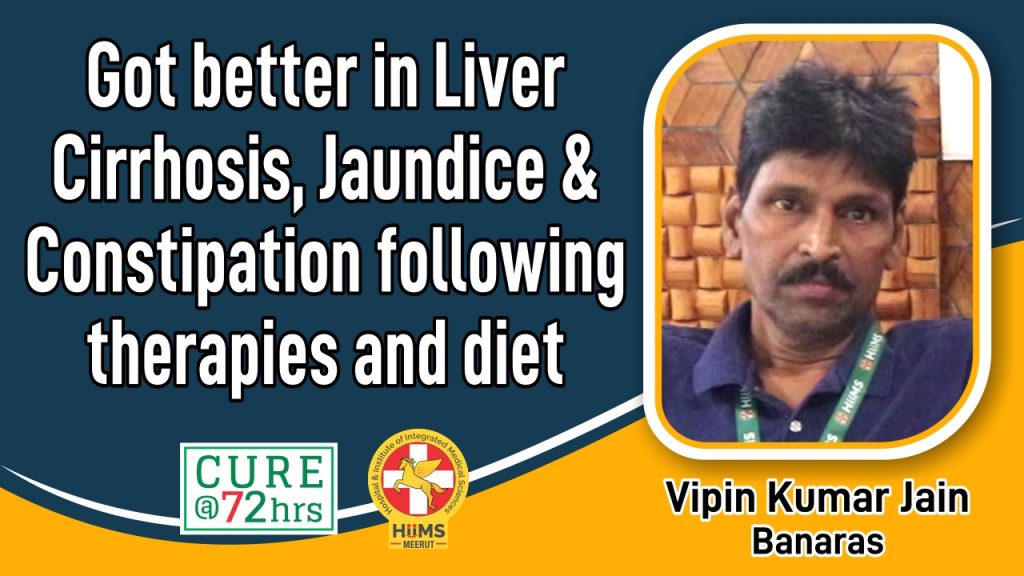 GOT BETTER IN LIVER CIRRHOSIS, JAUNDICE & CONSTIPATION FOLLOWING THERAPIES AND DIET