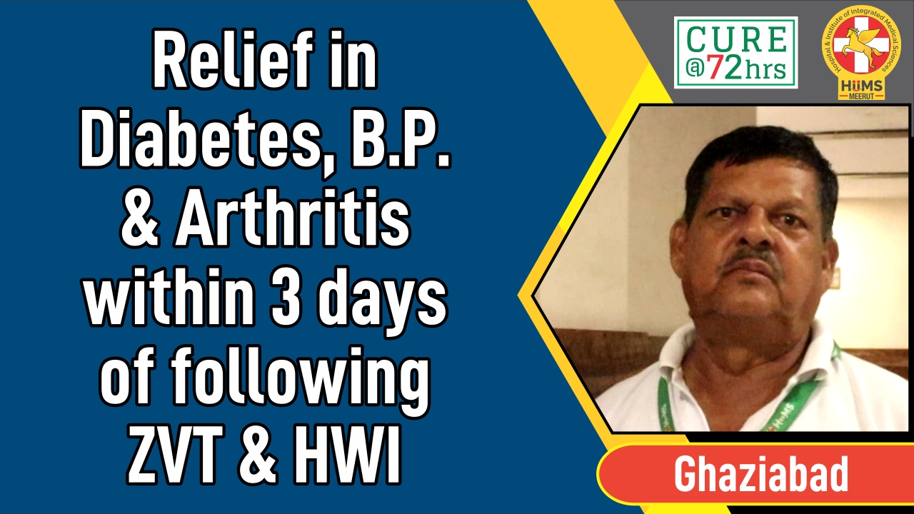 RELIEF IN DIABETES, B.P. & ARTHRITIS WITHIN 3 DAYS OF FOLLOWING ZVT & HWI