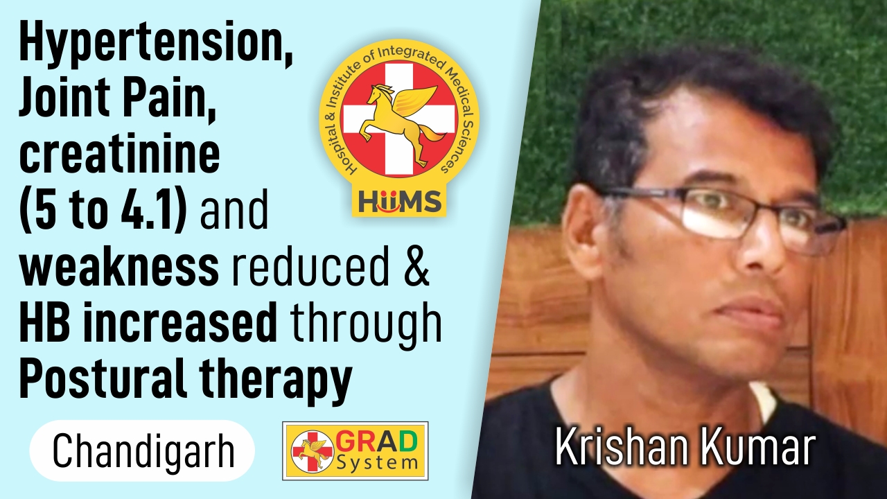 Hypertension, Joint Pain, Creatinine (5 to 4.1) and weakness reduced & HB increased through Postural Therapy