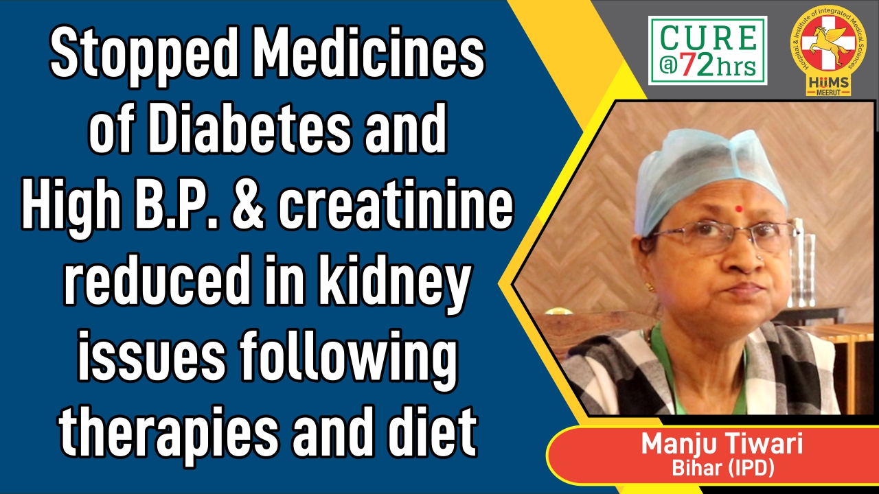 STOPPED MEDICINES OF DIABETES AND HIGH B.P. & CREATININE REDUCED IN KIDNEY ISSUES