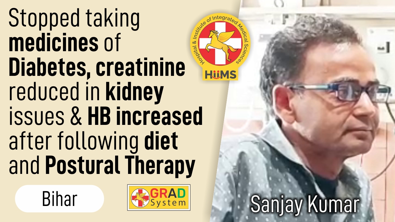 Stopped Taking medicines of Diabetes, Creatinine reduced in Kidney issues & HB increased after following diet and Postural Therapy