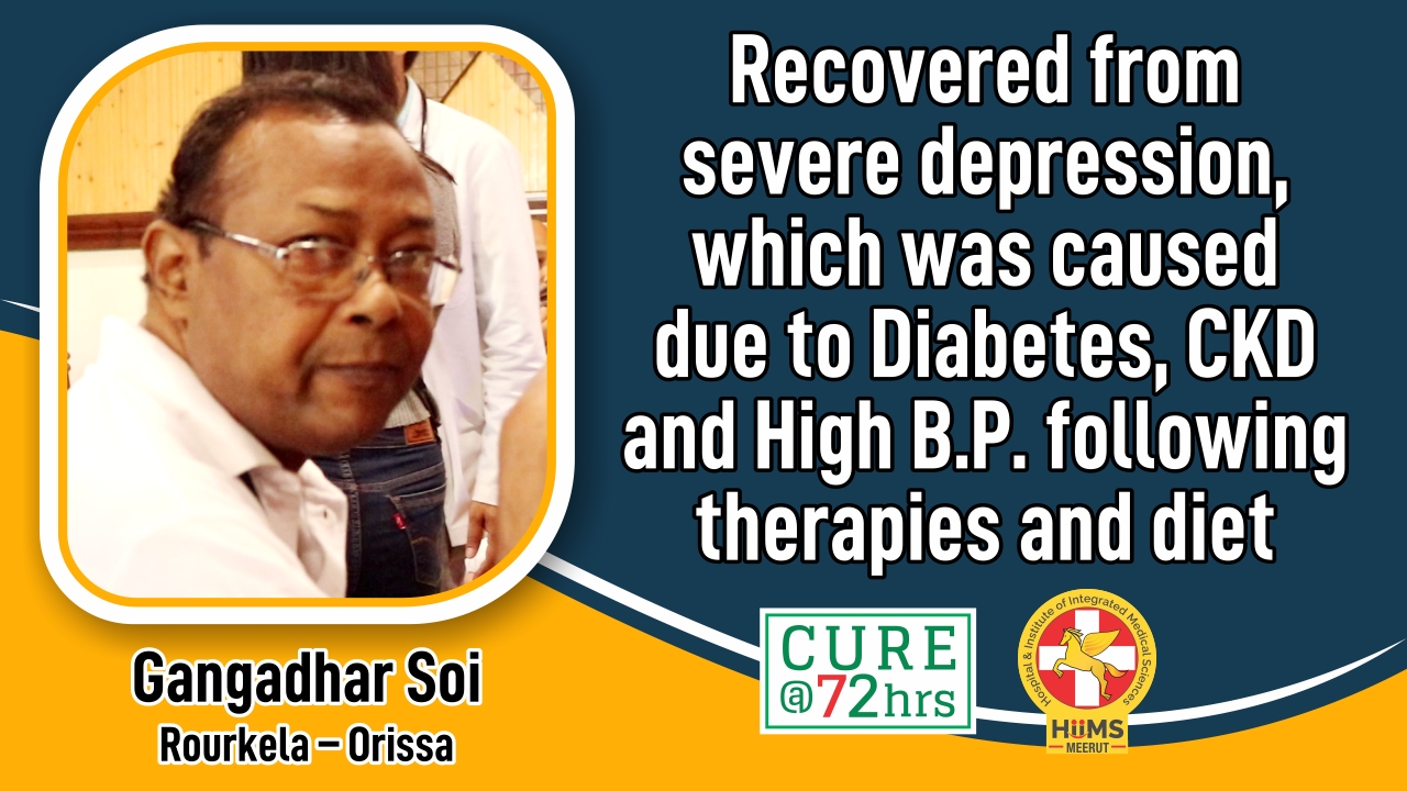 Recovered from severe depression, which was caused due to Diabetes, CKD and High B.P. following therapies and diet