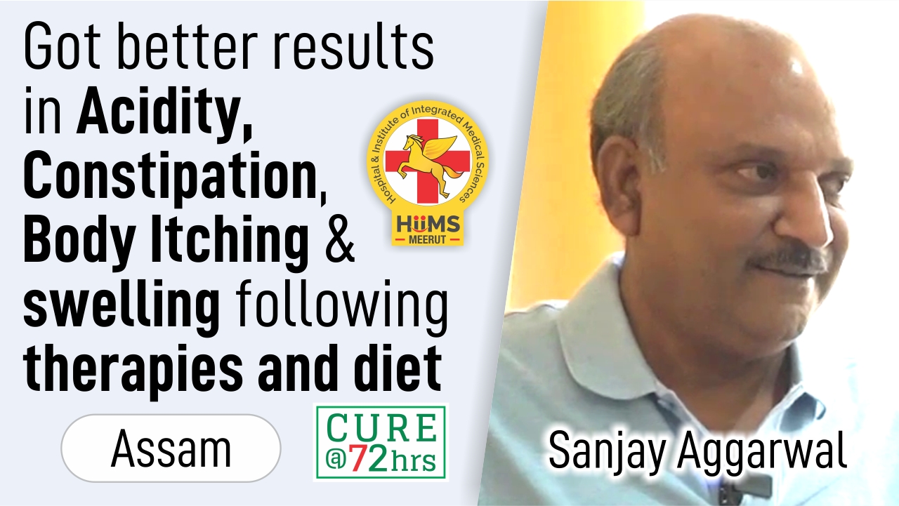 Got better results in Acidity, Constipation, Body Itching & swelling following therapies and diet