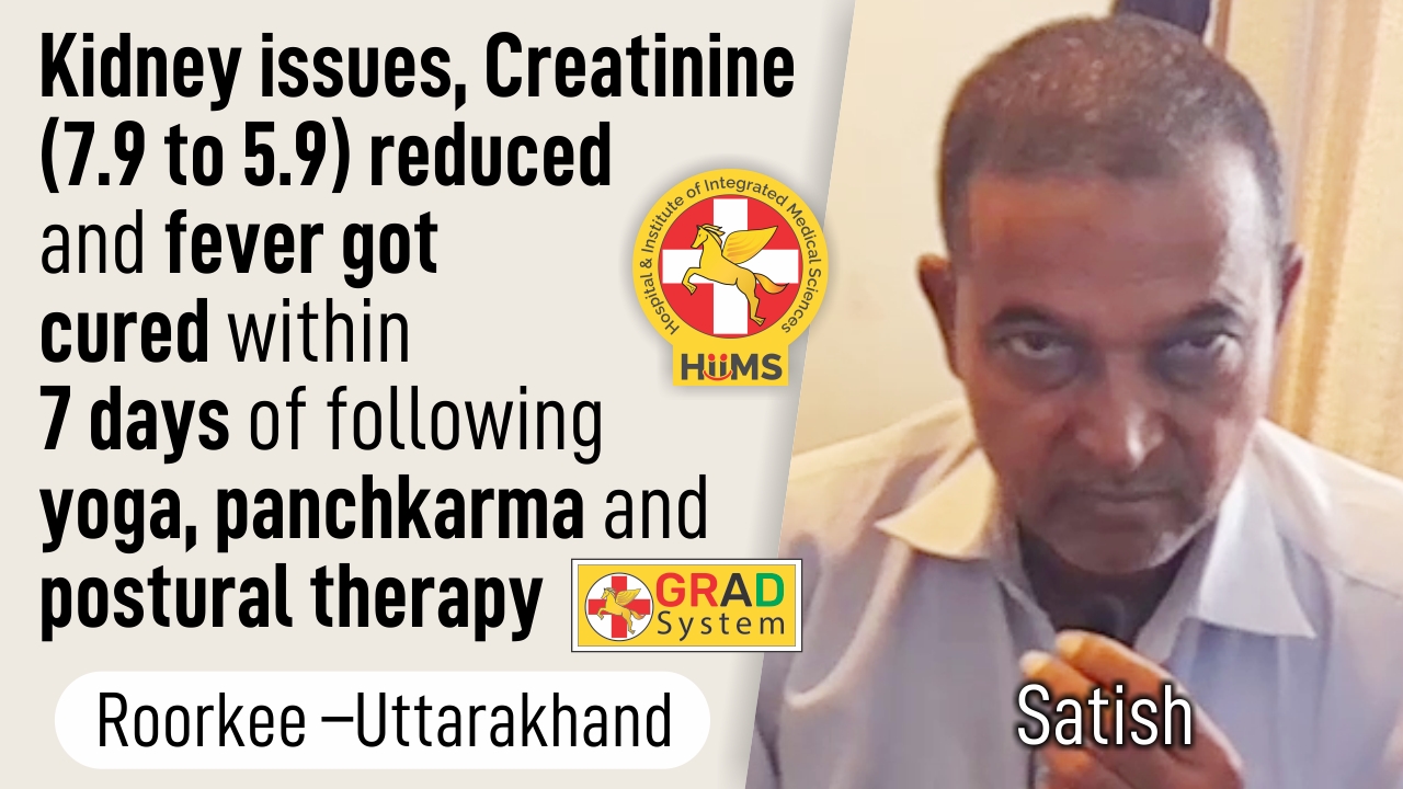Kidney issues, Creatinine reduced and fever got cured within 7 days of following yoga, Panchkarma and Postural Therapy