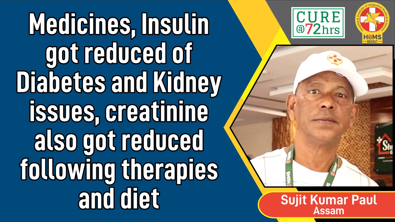 Medicines, Insulin got reduced of Diabetes and Kidney issues, Creatinine also got reduced following therapies and diet