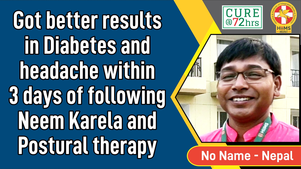 Got better results in Diabetes and headache within 3 days of following Neem Karela and Postural Therapy