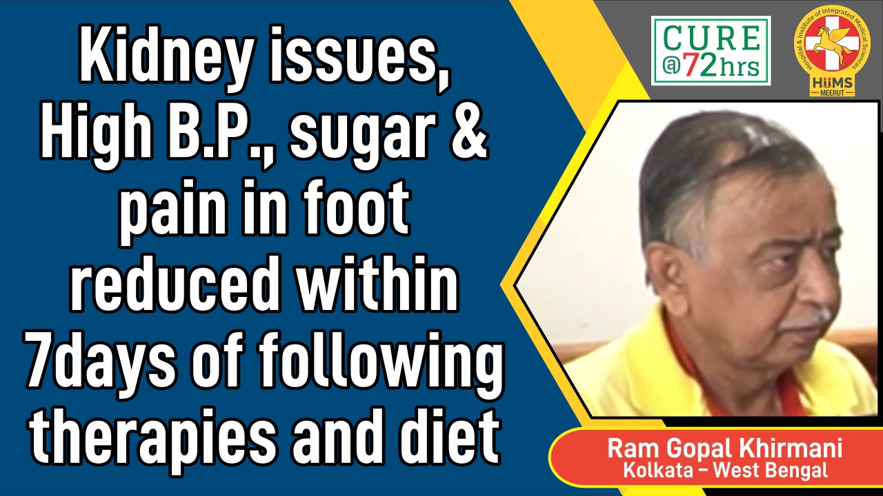 Kidney issues, High B.P., Sugar & pain in foot reduced within 7 days of following therapies and diet