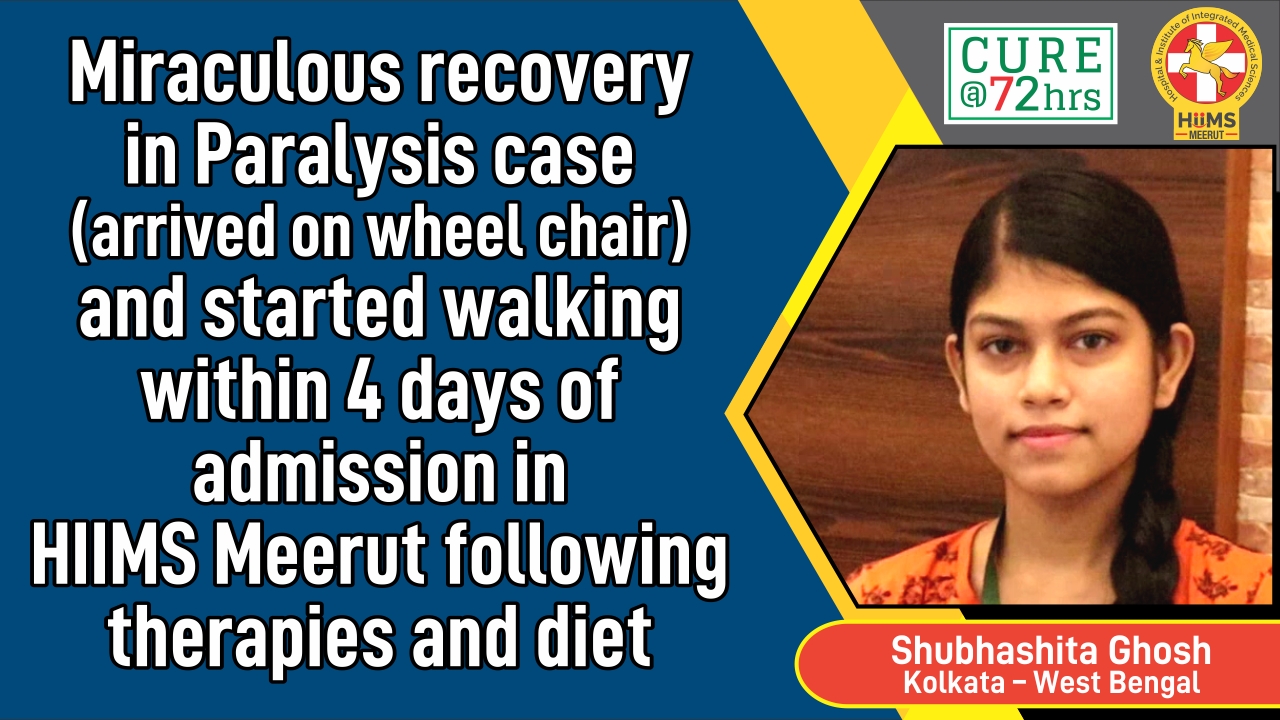 Miraculous recovery in Paralysis case and started walking within 4 days of admission in HIIMS Meerut following therapies and diet