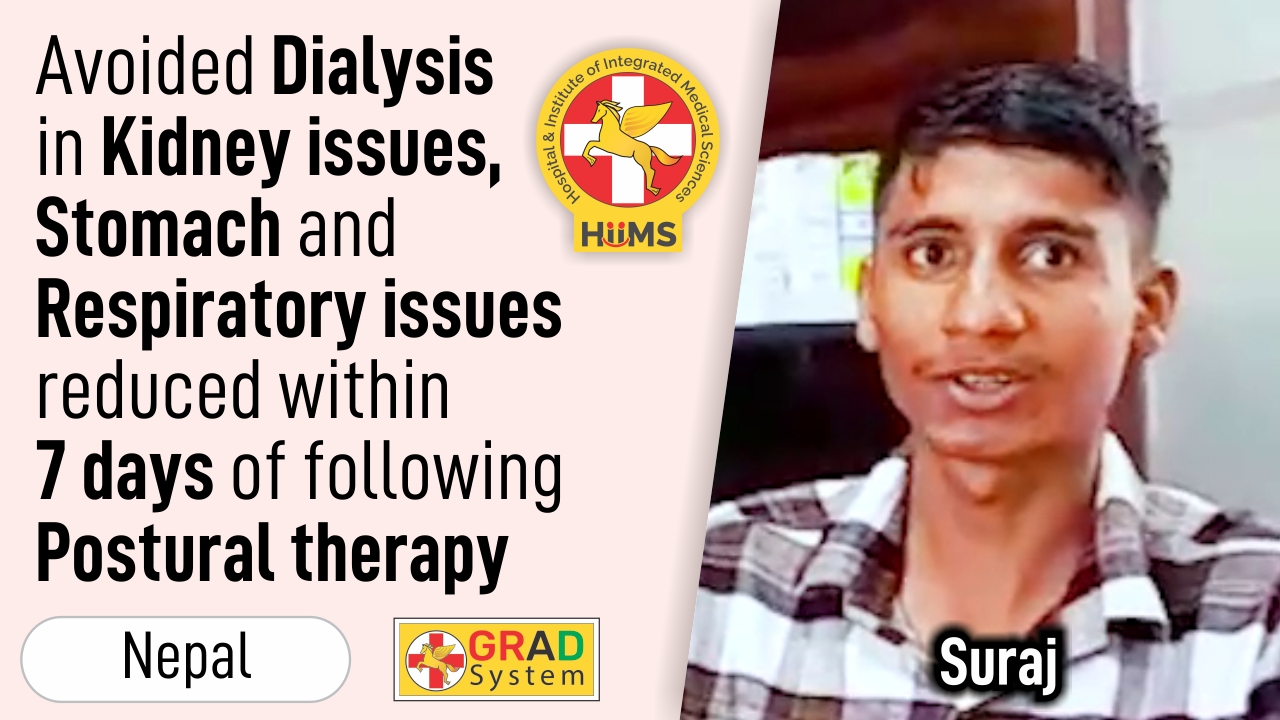 Avoided Dialysis in Kidney issues, Stomach and Respiratory issues reduced within 7 days of following Postural Therapy